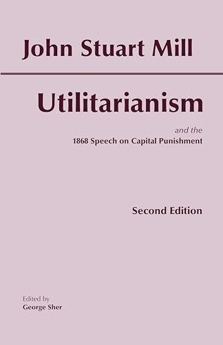 The Utilitarianism: and the 1868 Speech on Capital Punishment (Hackett Classics) von imusti